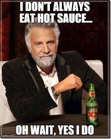 the most interesting man in the world eats hot sauce too