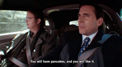 you will have pancakes