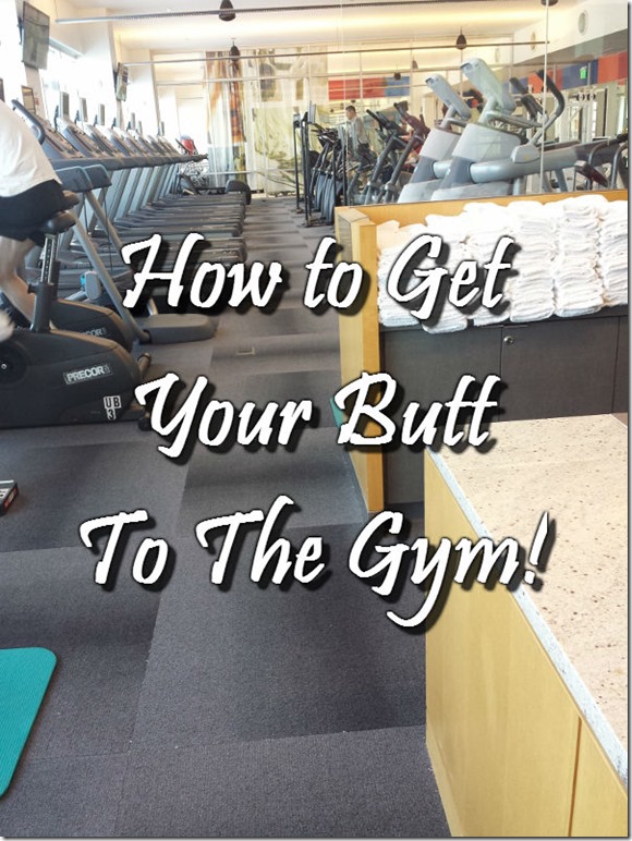 get your butt to the gym