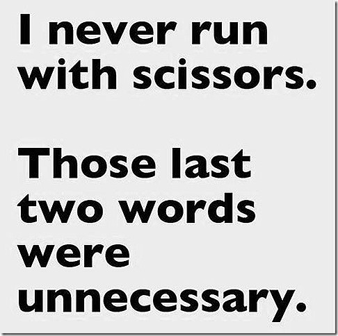 i never run with scissors.