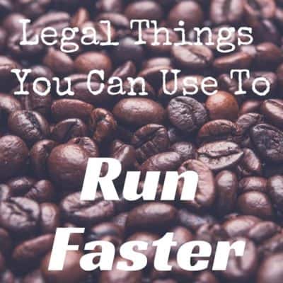 Legal things you can take and do to run faster…