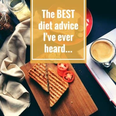 The BEST Diet Advice Ever and it Applies to Everyone