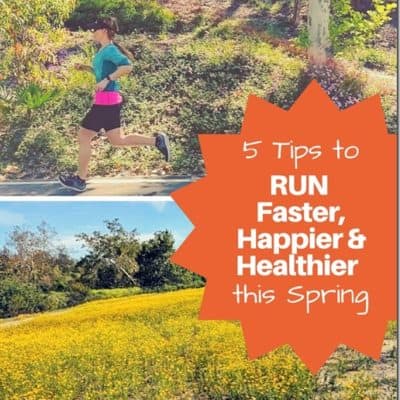 5 Tips to RUN Faster, Happier and Healthier this Spring