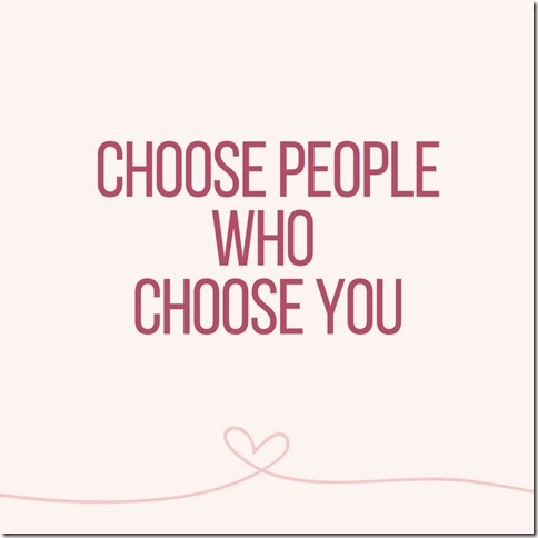 choose people who choose you