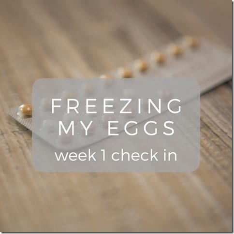 freezing my eggs week 1 check in