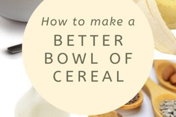 How To Make A Better Bowl of Cereal– Healthy Breakfast Tips! How To Make A Better Bowl of Cereal– Healthy Breakfast Tips!